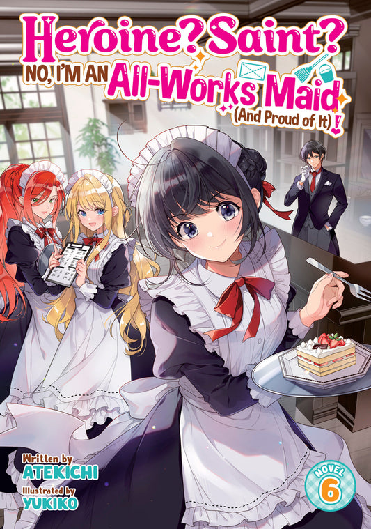 Heroine? Saint? No, I'm An All Works Maid (And Proud Of It)! (Light Novel) Volume. 6