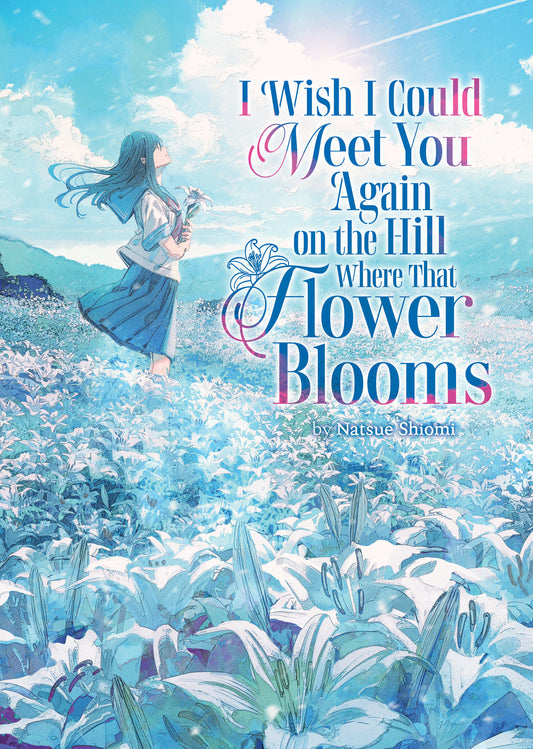 I Wish I Could Meet You Again On The Hill Where That Flower Blooms (Light Novel) Volume. 1