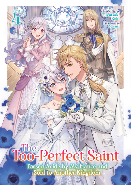 The Too-Perfect Saint: Tossed Aside By My Fiancé And Sold To Another Kingdom (Light Novel) Volume. 4