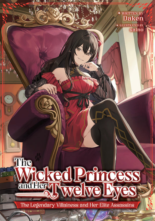 The Wicked Princess And Her Twelve Eyes: The Legendary Villainess And Her Elite Assassins (Light Novel)
