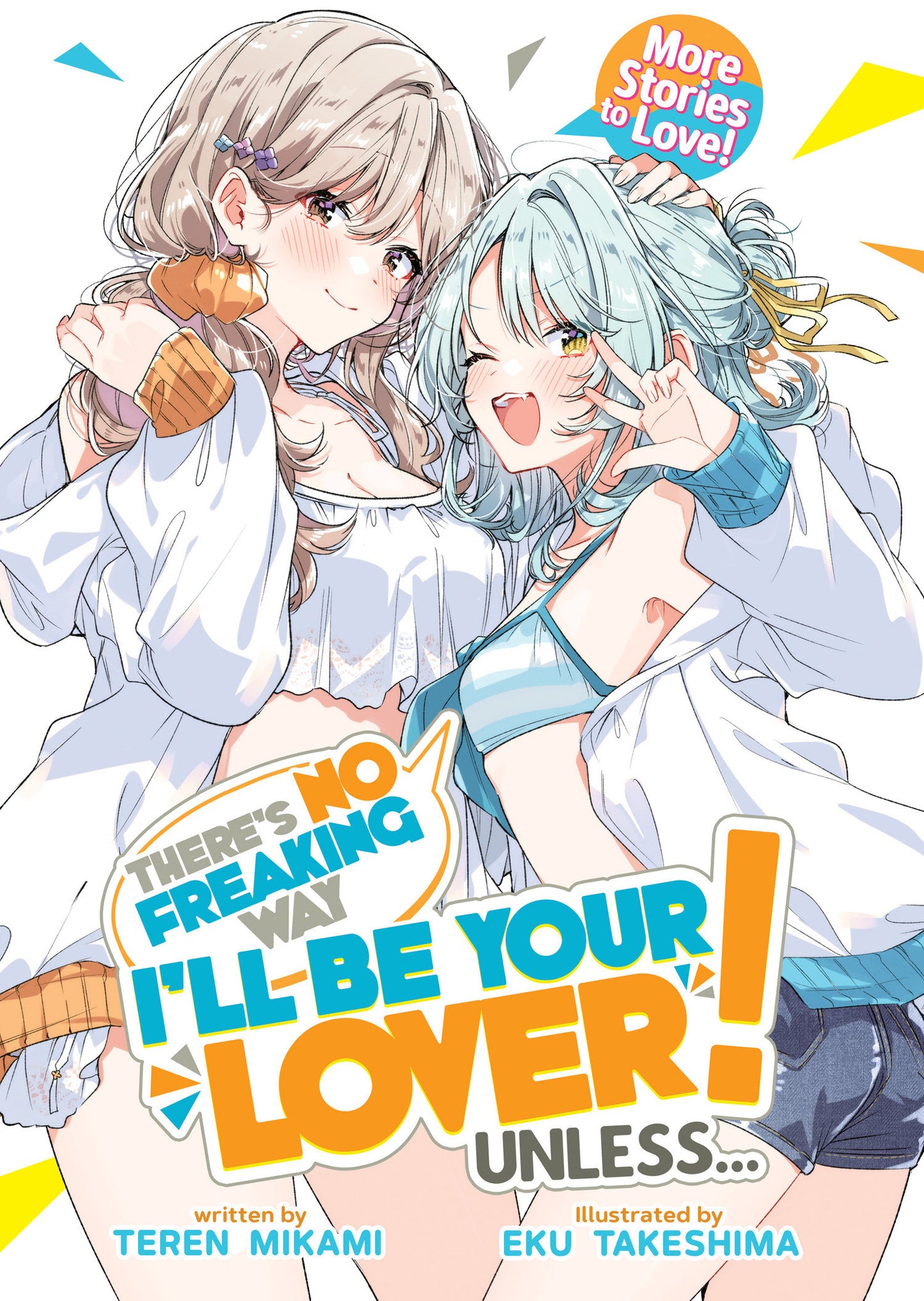 Theres No Freaking Way Ill Be Your Lover! Unless... More Stories To Love! (Light Novel)